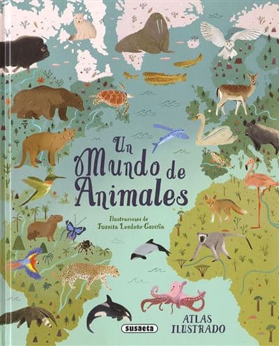Un Mundo De Animales - Meriel Lland (autor), Michael Leach (autor), Juanita Londoño-gaviria (ilustración)